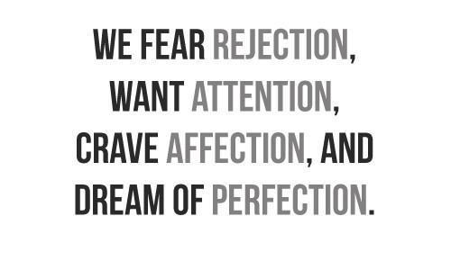 www.quotesforthemind.com/wp-content/uploads/2013/06/Attention-Quotes-%E2%80%93-Attention-Quote-We-fear-rejection-want-attention-crave-affection-and-dream-ofperfection.jpg